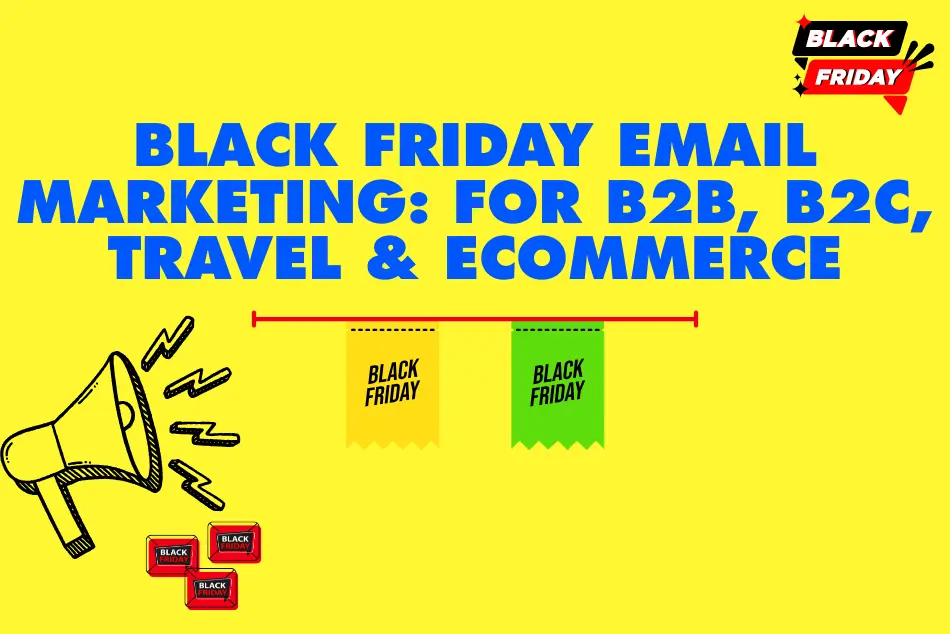 Black Friday Email Marketing: For B2B, B2C, Travel & Ecommerce Success
