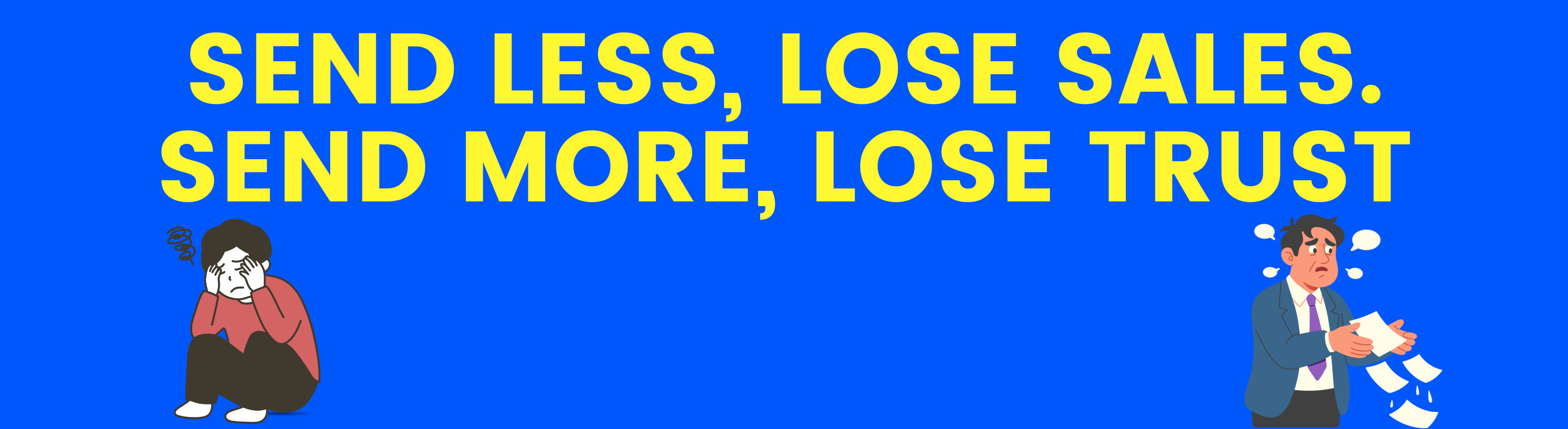 Send Less, Lose Sales. Send More, Lose Trust